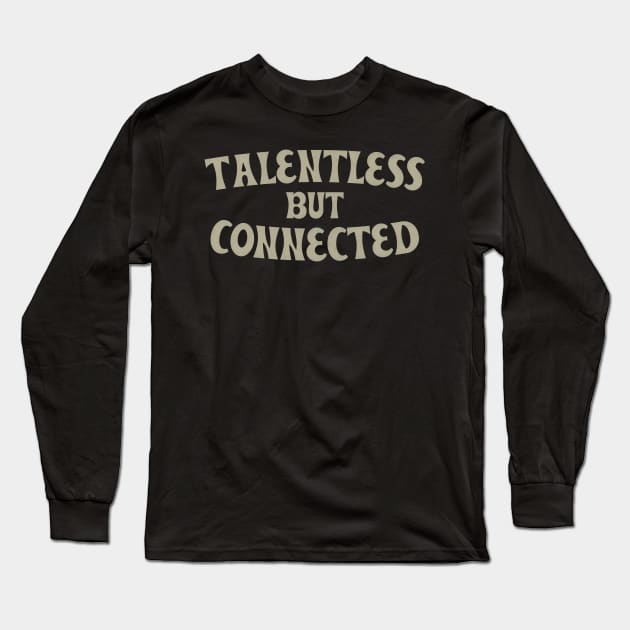 Talentless But Connected Long Sleeve T-Shirt by DankFutura